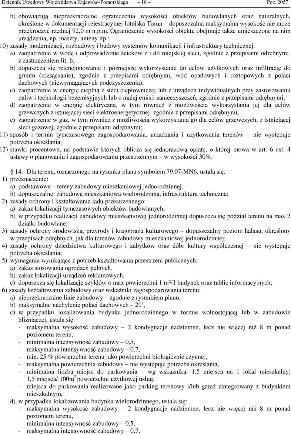 ; 10) zasady modernizacji, rozbudowy i budowy systemów komunikacji i infrastruktury technicznej: a) zaopatrzenie w wodę i odprowadzenie ścieków z i do miejskiej sieci, zgodnie z przepisami odrębnymi,