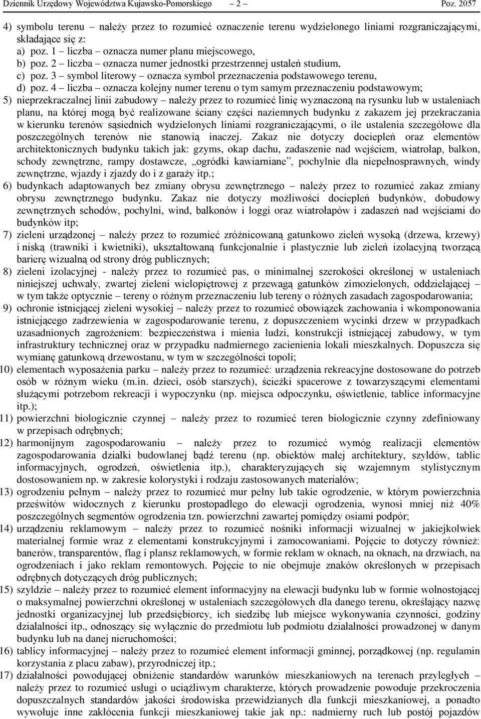 4 liczba oznacza kolejny numer terenu o tym samym przeznaczeniu podstawowym; 5) nieprzekraczalnej linii zabudowy należy przez to rozumieć linię wyznaczoną na rysunku lub w ustaleniach planu, na