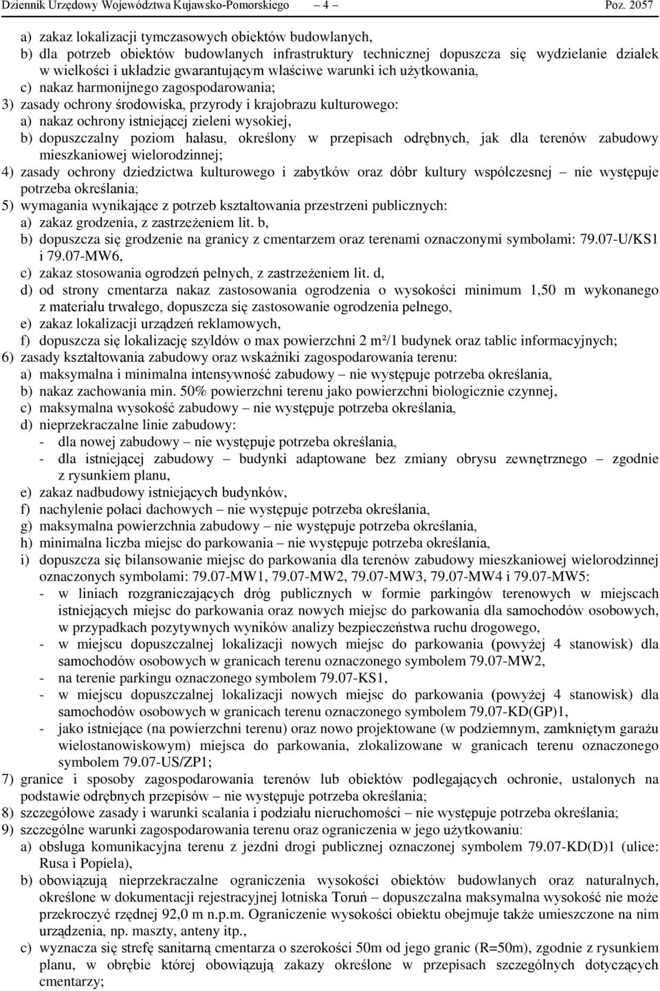 właściwe warunki ich użytkowania, c) nakaz harmonijnego zagospodarowania; 3) zasady ochrony środowiska, przyrody i krajobrazu kulturowego: a) nakaz ochrony istniejącej zieleni wysokiej, b)