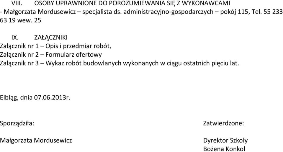 ZAŁĄCZNIKI Załącznik nr 1 Opis i przedmiar robót, Załącznik nr 2 Formularz ofertowy Załącznik nr 3 Wykaz