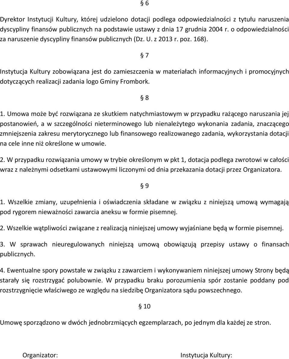 7 Instytucja Kultury zobowiązana jest do zamieszczenia w materiałach informacyjnych i promocyjnych dotyczących realizacji zadania logo Gminy Frombork. 8 1.