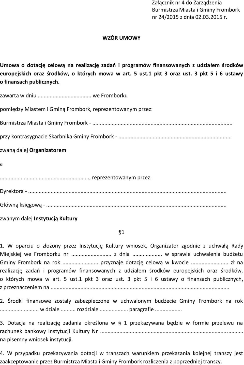 3 pkt 5 i 6 ustawy o finansach publicznych. zawarta w dniu... we Fromborku pomiędzy Miastem i Gminą Frombork, reprezentowanym przez: Burmistrza Miasta i Gminy Frombork -.