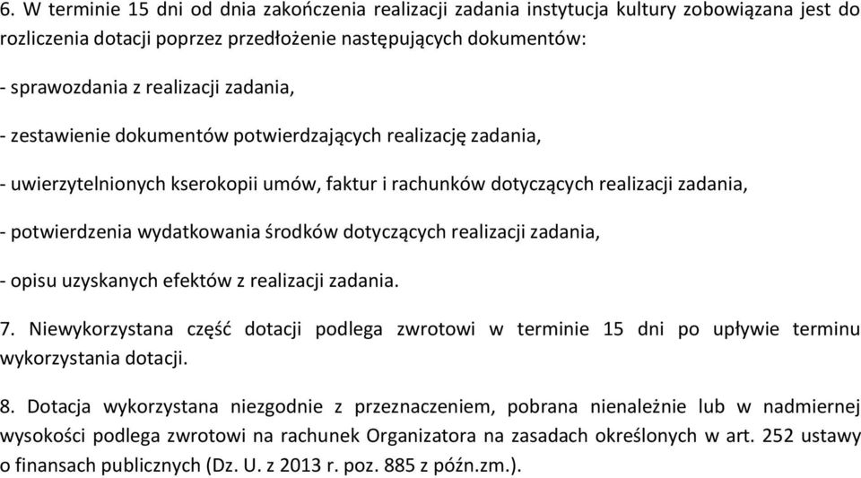 dotyczących realizacji zadania, - opisu uzyskanych efektów z realizacji zadania. 7. Niewykorzystana część dotacji podlega zwrotowi w terminie 15 dni po upływie terminu wykorzystania dotacji. 8.