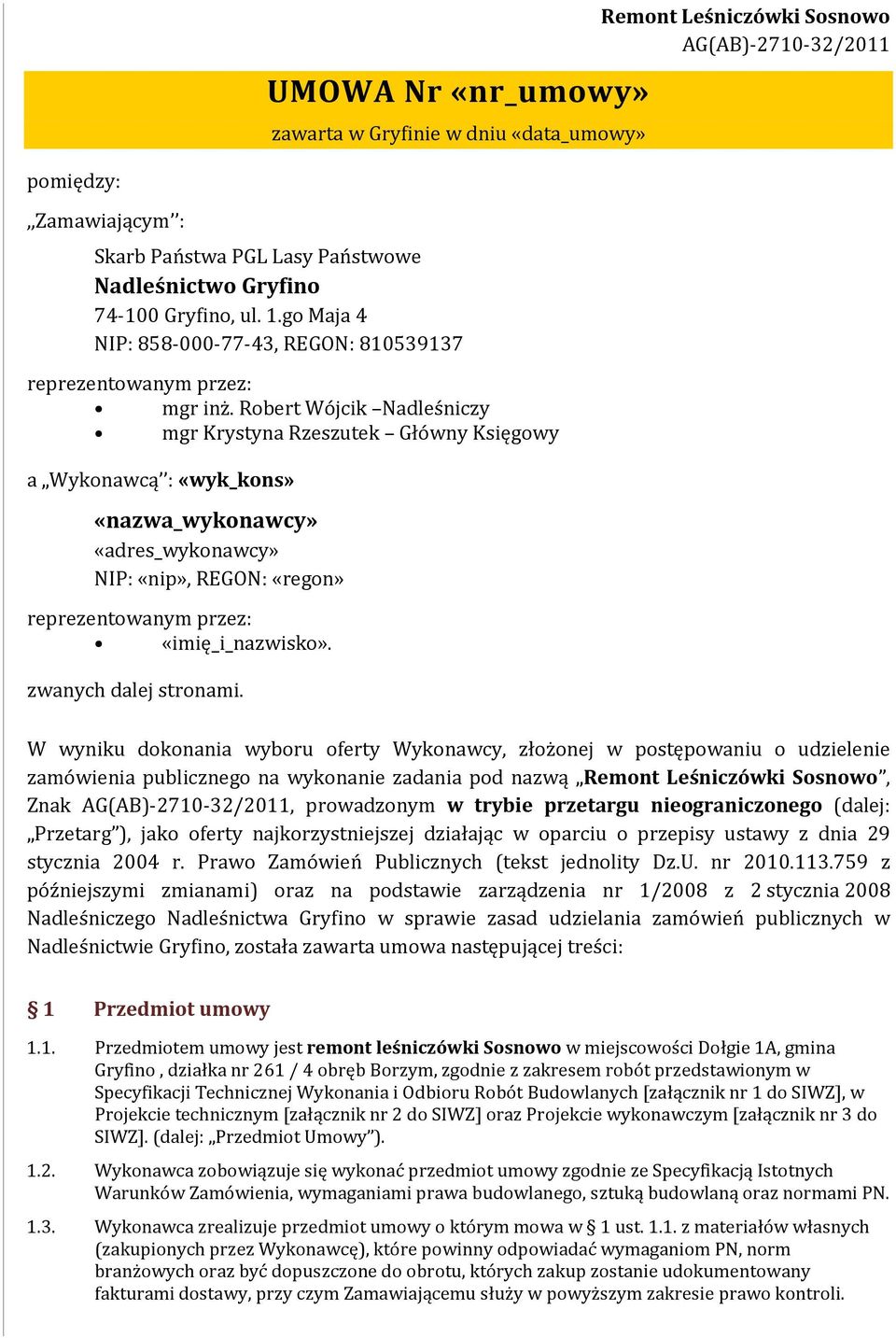 Robert Wójcik Nadleśniczy mgr Krystyna Rzeszutek Główny Księgowy a Wykonawcą : «wyk_kons» «nazwa_wykonawcy» «adres_wykonawcy» NIP: «nip», REGON: «regon» reprezentowanym przez: «imię_i_nazwisko».