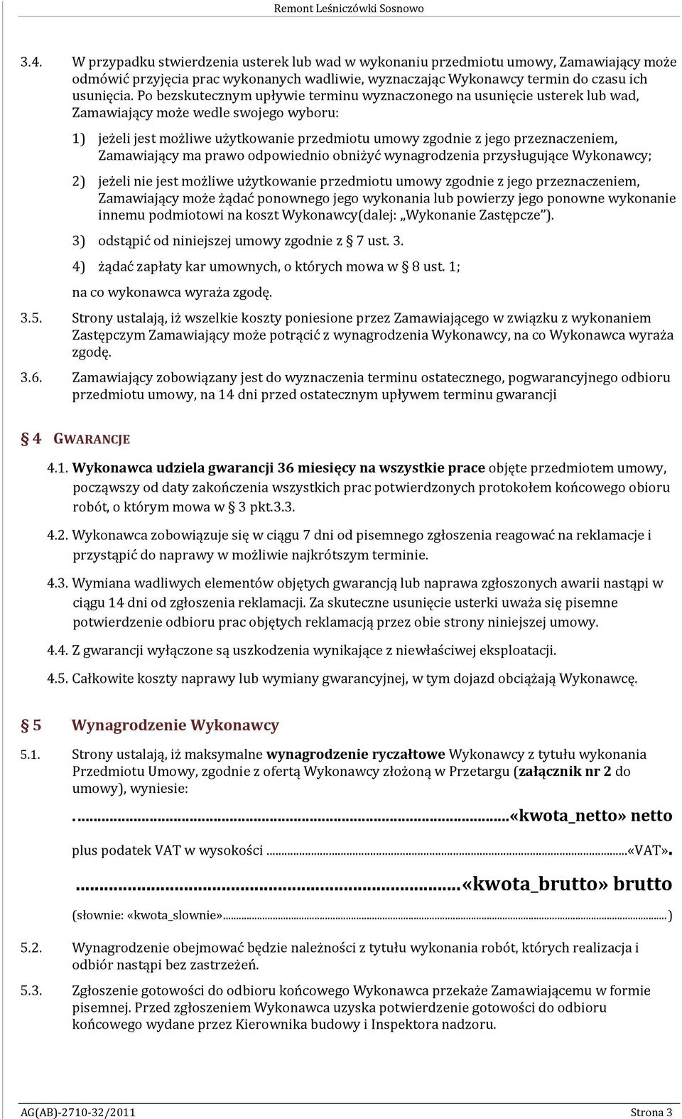 Po bezskutecznym upływie terminu wyznaczonego na usunięcie usterek lub wad, Zamawiający może wedle swojego wyboru: 1) jeżeli jest możliwe użytkowanie przedmiotu umowy zgodnie z jego przeznaczeniem,