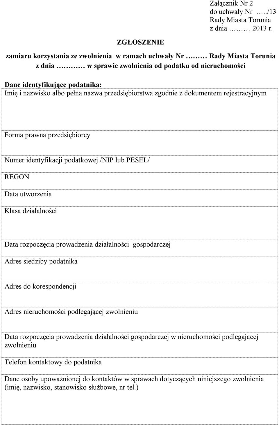 przedsiębiorstwa zgodnie z dokumentem rejestracyjnym Forma prawna przedsiębiorcy Numer identyfikacji podatkowej /NIP lub PESEL/ REGON Data utworzenia Klasa działalności Data rozpoczęcia prowadzenia