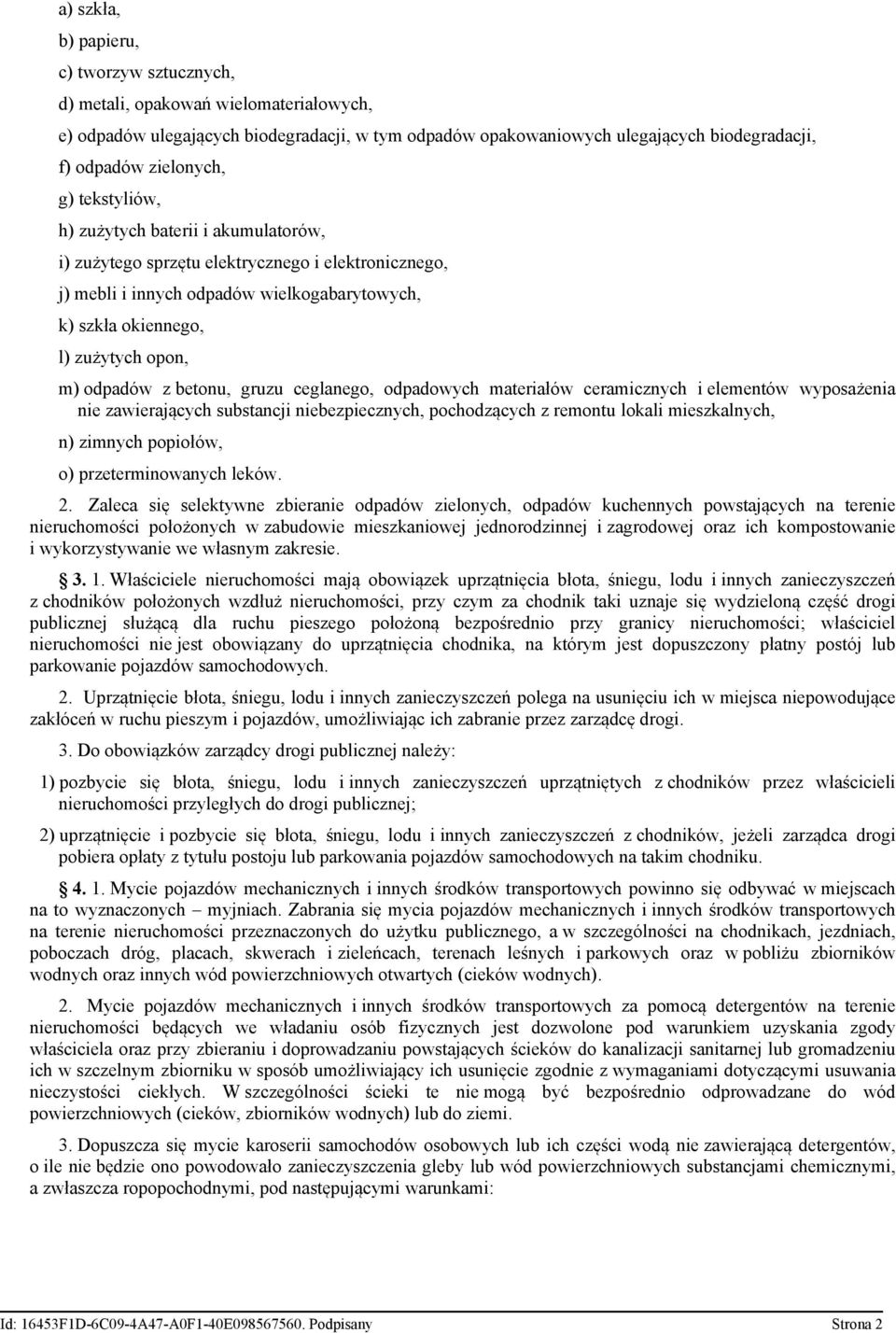 m) odpadów z betonu, gruzu ceglanego, odpadowych materiałów ceramicznych i elementów wyposażenia nie zawierających substancji niebezpiecznych, pochodzących z remontu lokali mieszkalnych, n) zimnych