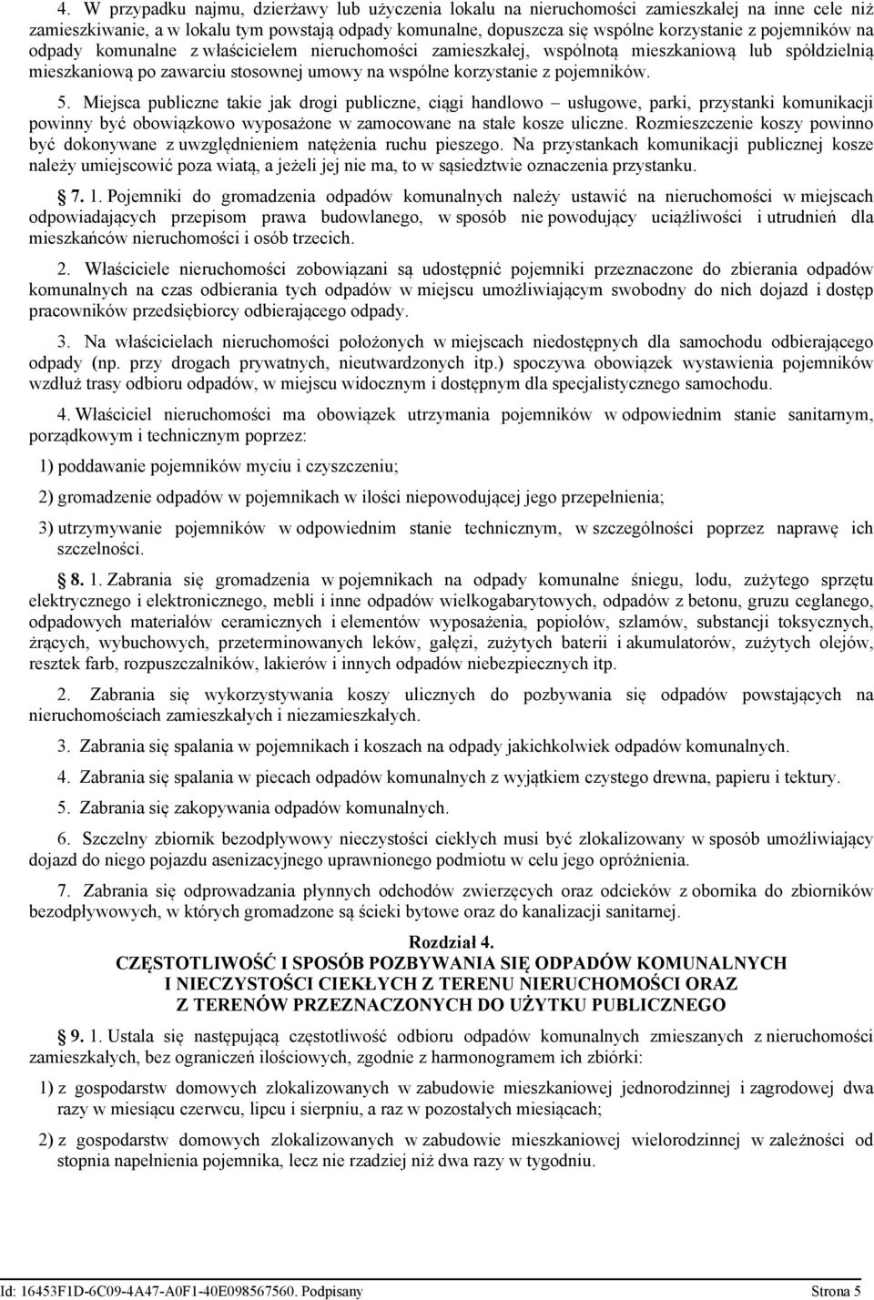 Miejsca publiczne takie jak drogi publiczne, ciągi handlowo usługowe, parki, przystanki komunikacji powinny być obowiązkowo wyposażone w zamocowane na stałe kosze uliczne.