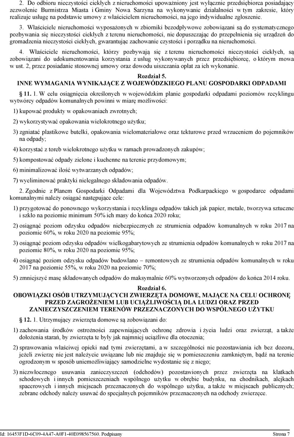 Właściciele nieruchomości wyposażonych w zbiorniki bezodpływowe zobowiązani są do systematycznego pozbywania się nieczystości ciekłych z terenu nieruchomości, nie dopuszczając do przepełnienia się