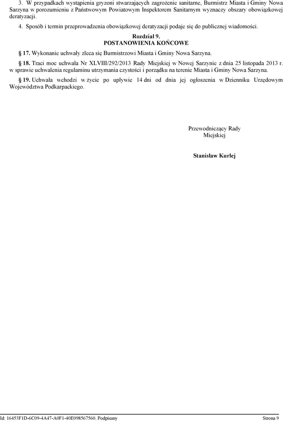 Wykonanie uchwały zleca się Burmistrzowi Miasta i Gminy Nowa Sarzyna. 18. Traci moc uchwała Nr XLVIII/292/2013 Rady Miejskiej w Nowej Sarzynie z dnia 25 listopada 2013 r.