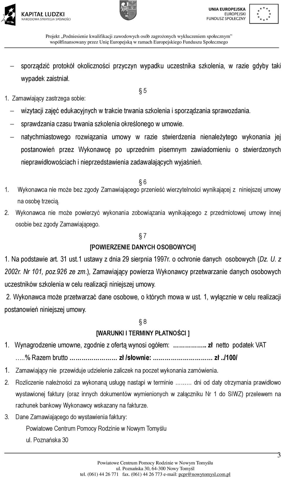 natychmiastowego rozwiązania umowy w razie stwierdzenia nienależytego wykonania jej postanowień przez Wykonawcę po uprzednim pisemnym zawiadomieniu o stwierdzonych nieprawidłowościach i