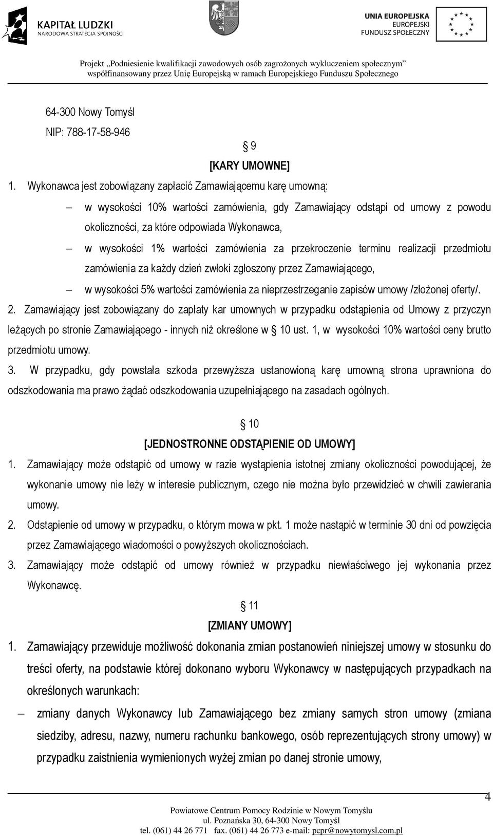 1% wartości zamówienia za przekroczenie terminu realizacji przedmiotu zamówienia za każdy dzień zwłoki zgłoszony przez Zamawiającego, w wysokości 5% wartości zamówienia za nieprzestrzeganie zapisów