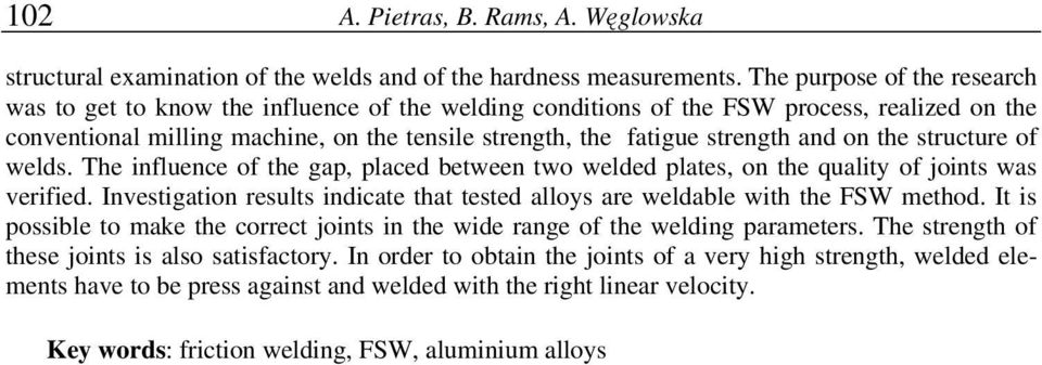 and on the structure of welds. The influence of the gap, placed between two welded plates, on the quality of joints was verified.