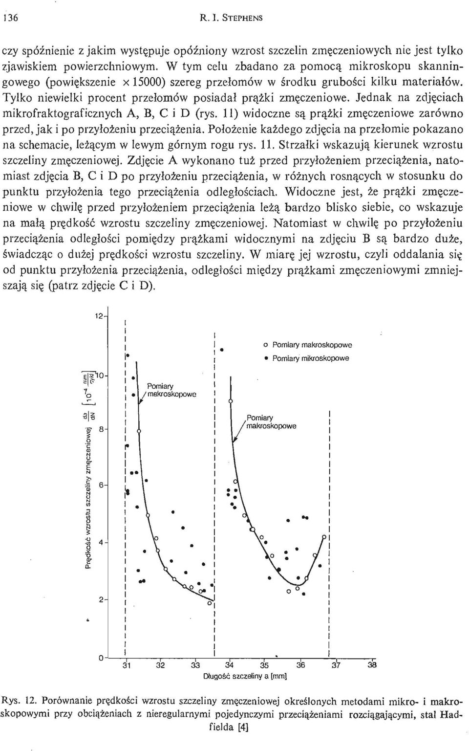 Jednak na zdję ciach mikrofraktograficznych A, B, C i D (rys. 11) widoczne są prą ż i k zmę czeniowe zarówno przed, jak i po przyłoż eniu przecią ż enia.
