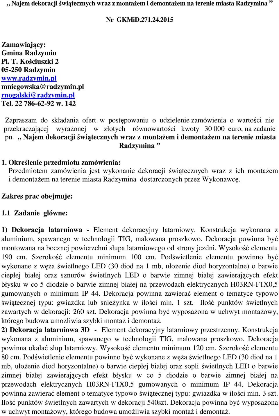 142 Zapraszam do składania ofert w postępowaniu o udzielenie zamówienia o wartości nie przekraczającej wyrażonej w złotych równowartości kwoty 30 000 euro, na zadanie pn.