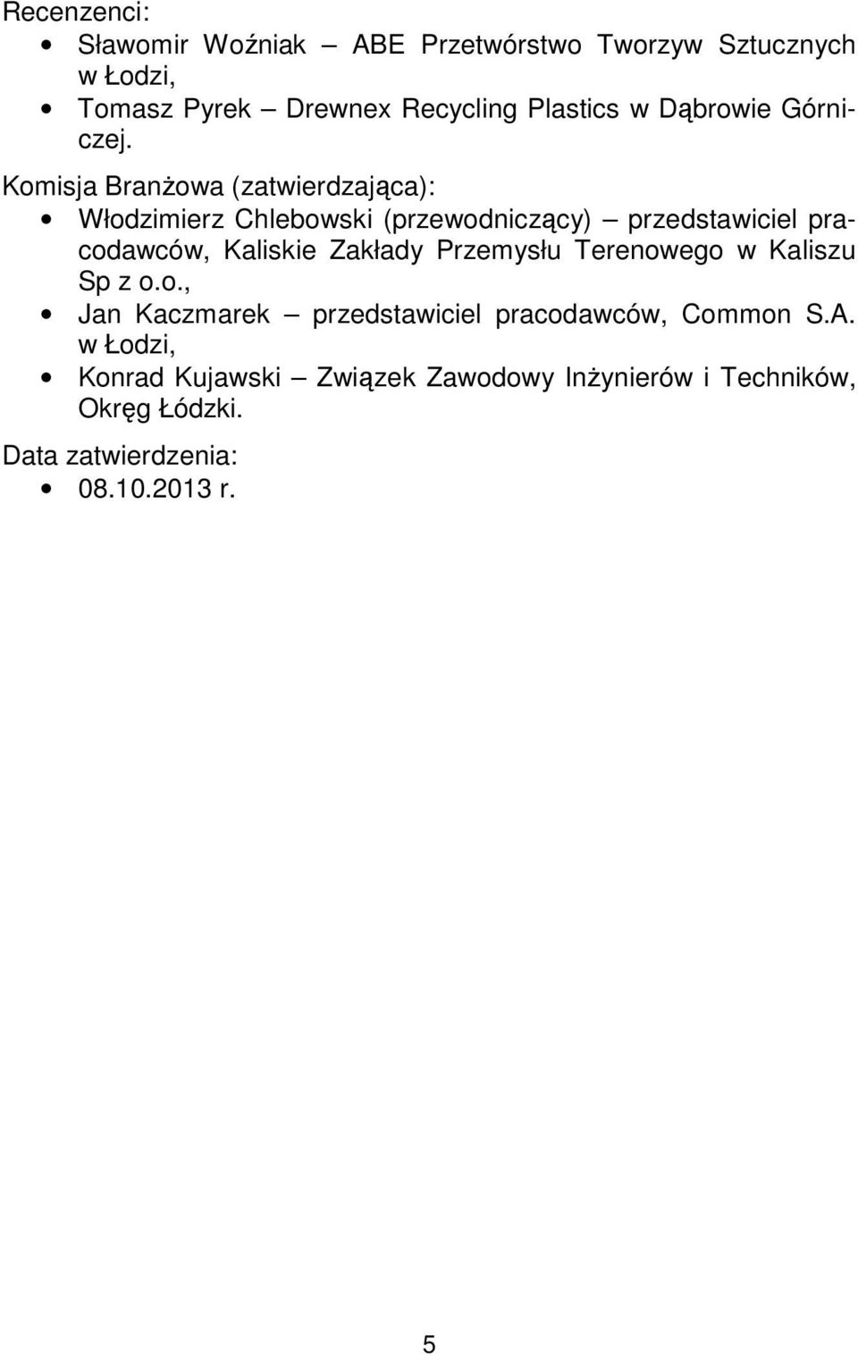 Komisja Branżowa (zatwierdzająca): Włodzimierz Chlebowski (przewodniczący) przedstawiciel pracodawców, Kaliskie