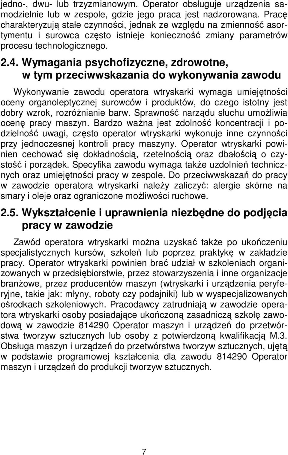 Wymagania psychofizyczne, zdrowotne, w tym przeciwwskazania do wykonywania zawodu Wykonywanie zawodu operatora wtryskarki wymaga umiejętności oceny organoleptycznej surowców i produktów, do czego