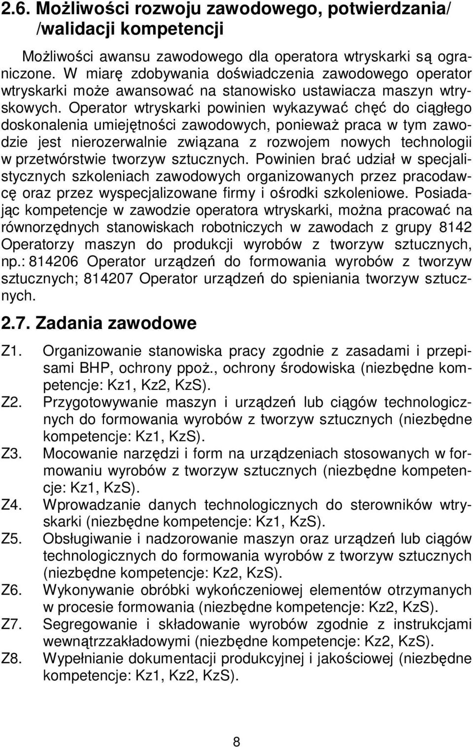 Operator wtryskarki powinien wykazywać chęć do ciągłego doskonalenia umiejętności zawodowych, ponieważ praca w tym zawodzie jest nierozerwalnie związana z rozwojem nowych technologii w przetwórstwie