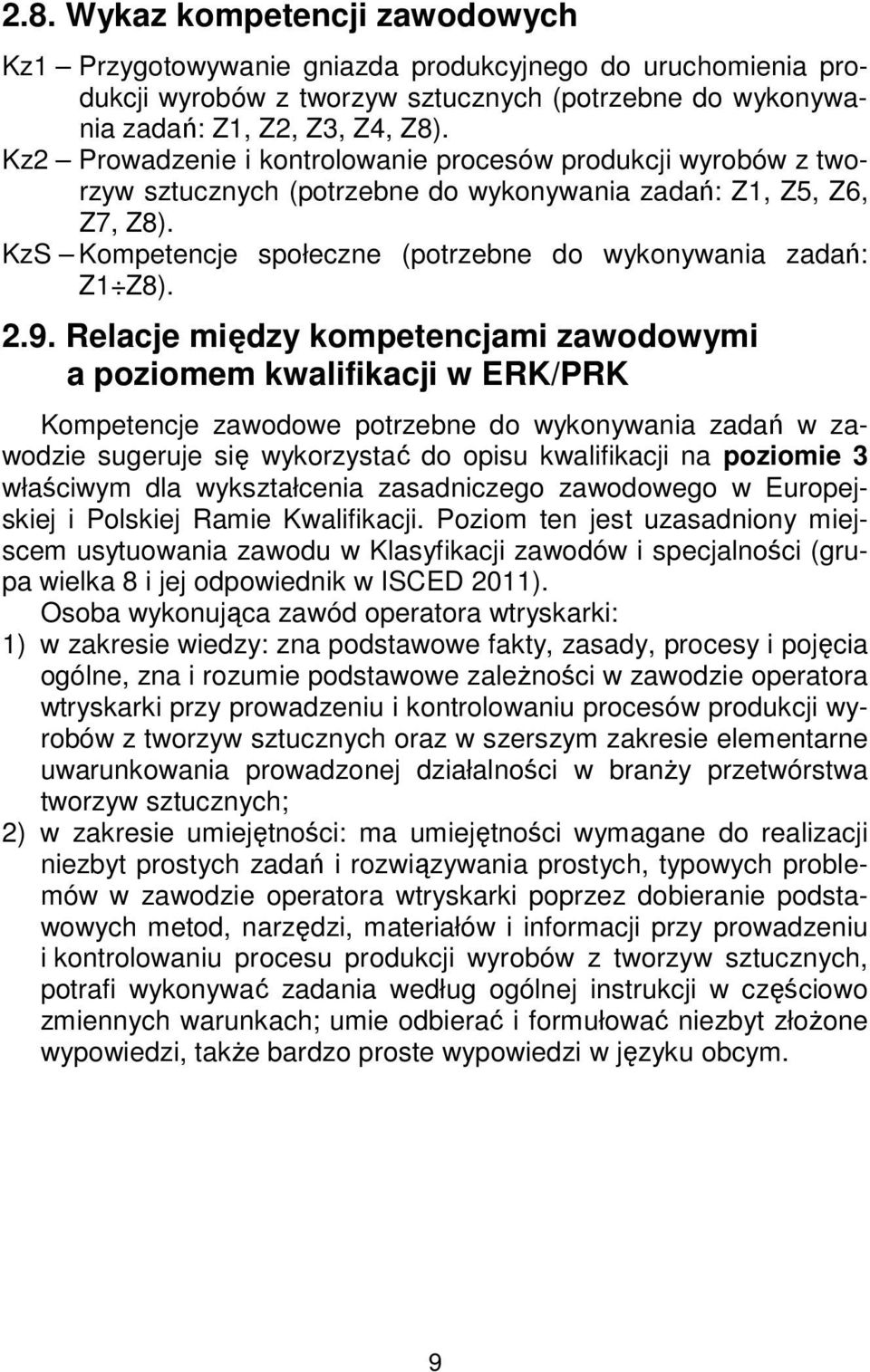 2.9. Relacje między kompetencjami zawodowymi a poziomem kwalifikacji w ERK/PRK Kompetencje zawodowe potrzebne do wykonywania zadań w zawodzie sugeruje się wykorzystać do opisu kwalifikacji na