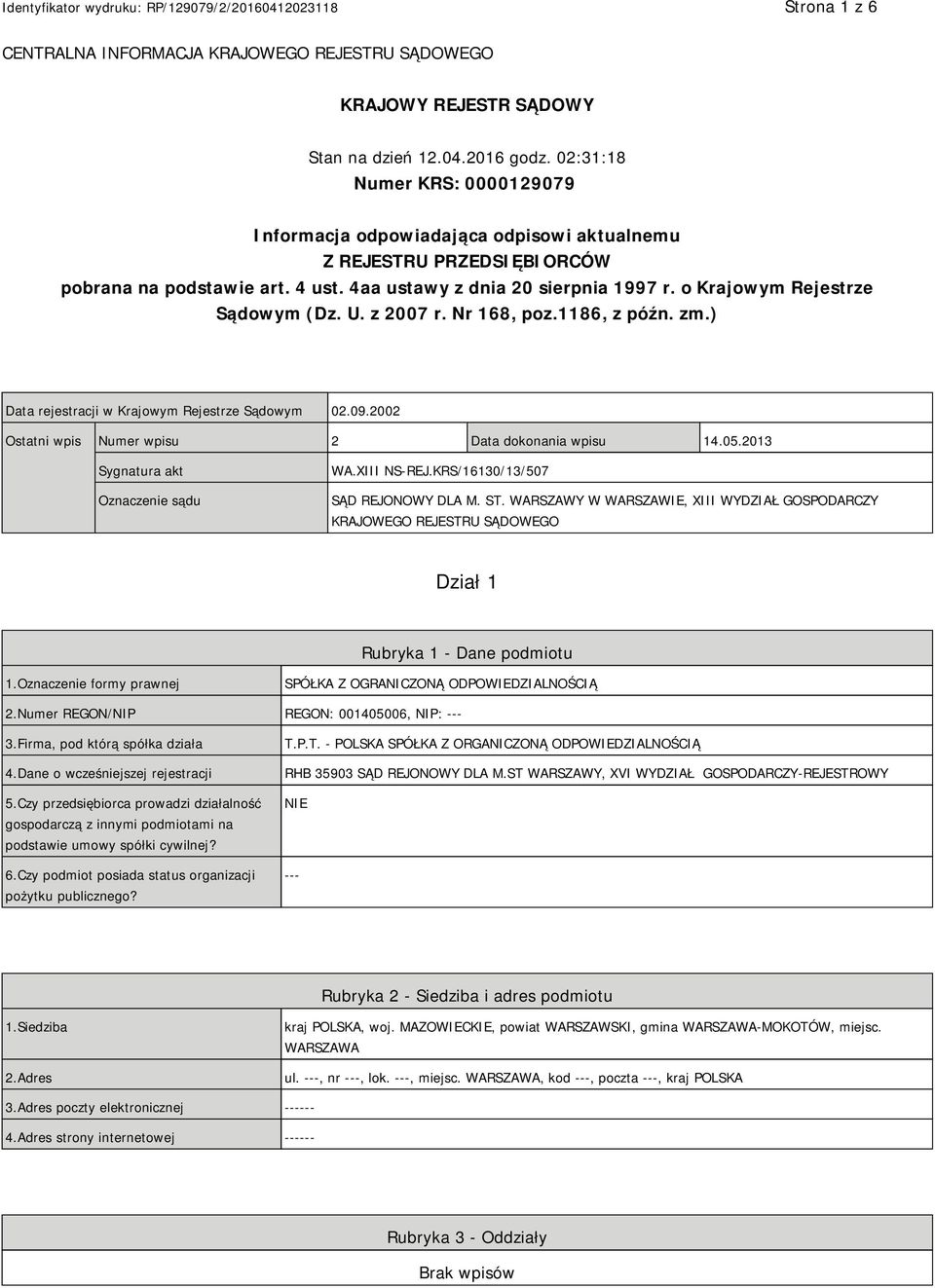 o Krajowym Rejestrze Sądowym (Dz. U. z 2007 r. Nr 168, poz.1186, z późn. zm.) Data rejestracji w Krajowym Rejestrze Sądowym 02.09.2002 Ostatni wpis Numer wpisu 2 Data dokonania wpisu 14.05.