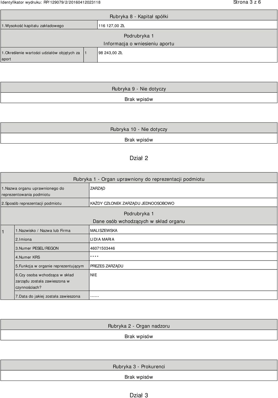 Nazwa organu uprawnionego do reprezentowania podmiotu 2.Sposób reprezentacji podmiotu ZARZĄD KAŻDY CZŁONEK ZARZĄDU JEDNOOSOBOWO 1 1.