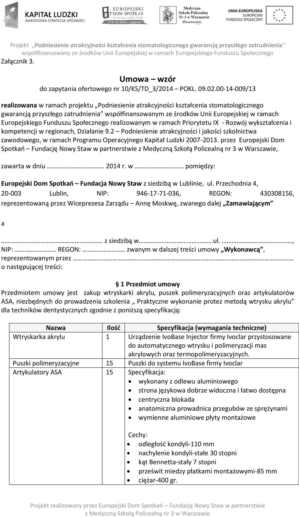 Europejskiego Funduszu Społecznego realizowanym w ramach Priorytetu IX - Rozwój wykształcenia i kompetencji w regionach, Działanie 9.