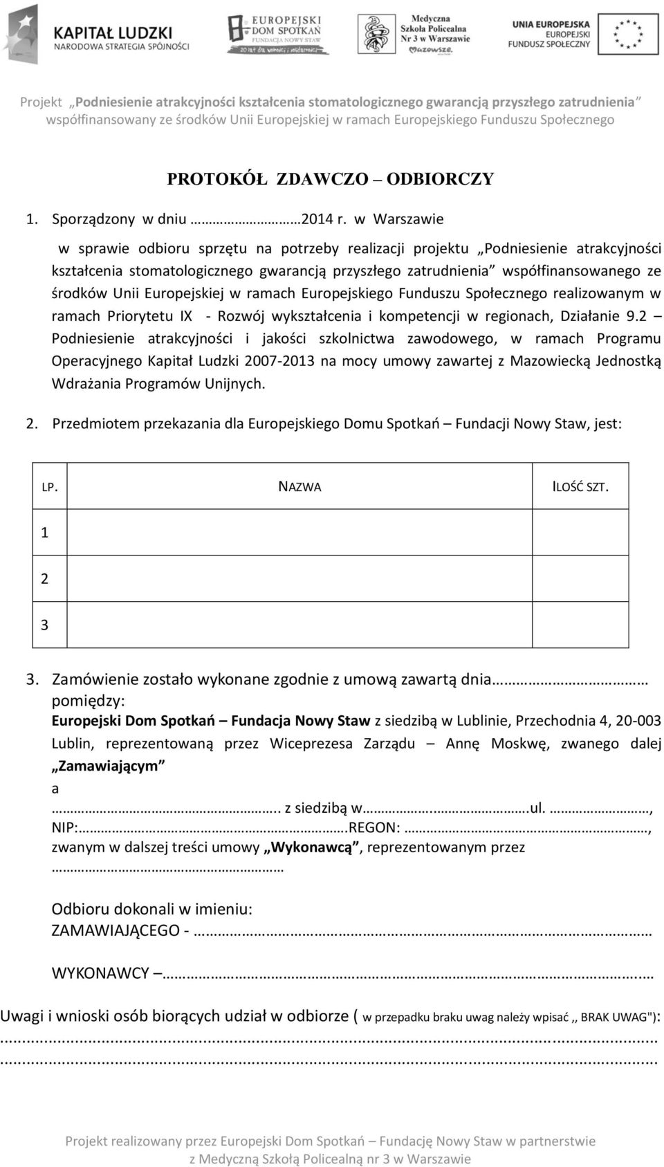 Europejskiej w ramach Europejskiego Funduszu Społecznego realizowanym w ramach Priorytetu IX - Rozwój wykształcenia i kompetencji w regionach, Działanie 9.