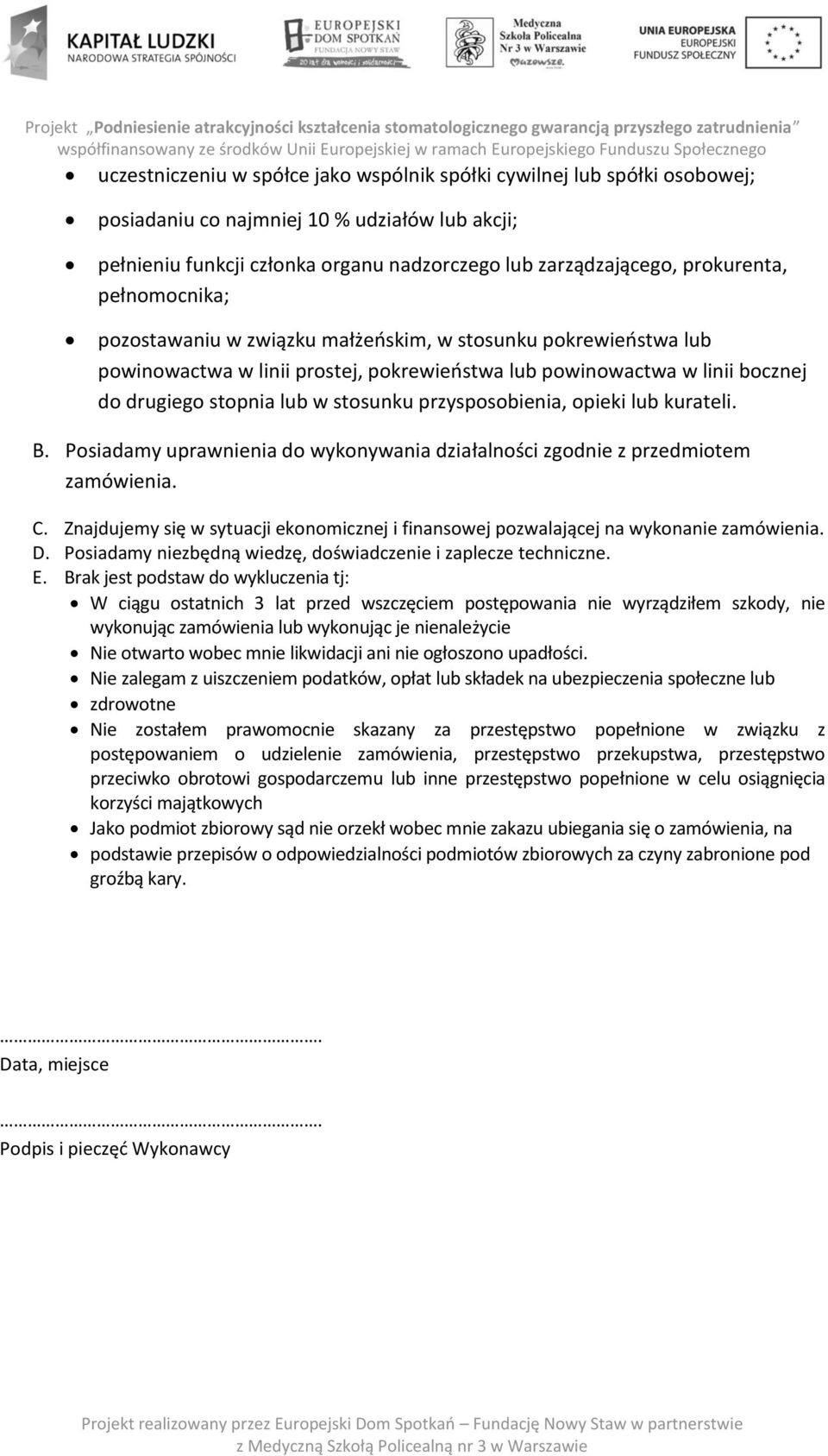przysposobienia, opieki lub kurateli. B. Posiadamy uprawnienia do wykonywania działalności zgodnie z przedmiotem zamówienia. C.