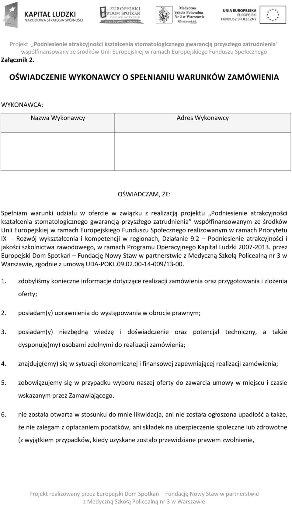 atrakcyjności kształcenia stomatologicznego gwarancją przyszłego zatrudnienia współfinansowanym ze środków Unii Europejskiej w ramach Europejskiego Funduszu Społecznego realizowanym w ramach