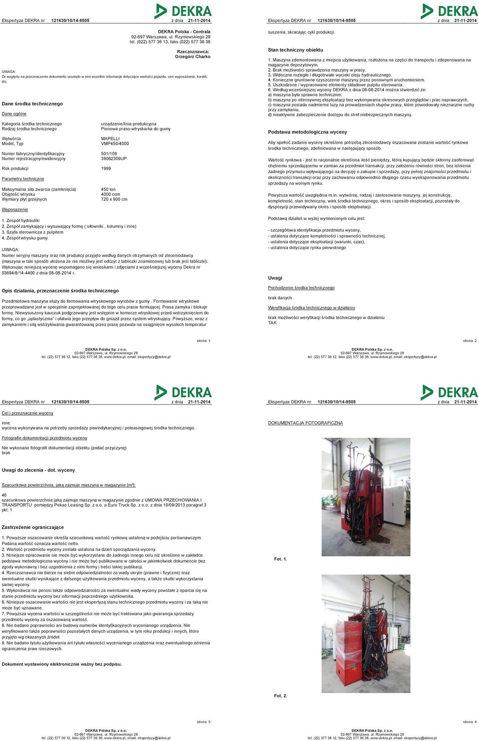 Dane środka technicznego Dane ogólne Kategoria środka technicznego Rodzaj środka technicznego Wytwórca Model, Typ urządzenie/linia produkcyjna Pionowa praso-wtryskarka do gumy MAPELLI VMP450/4000