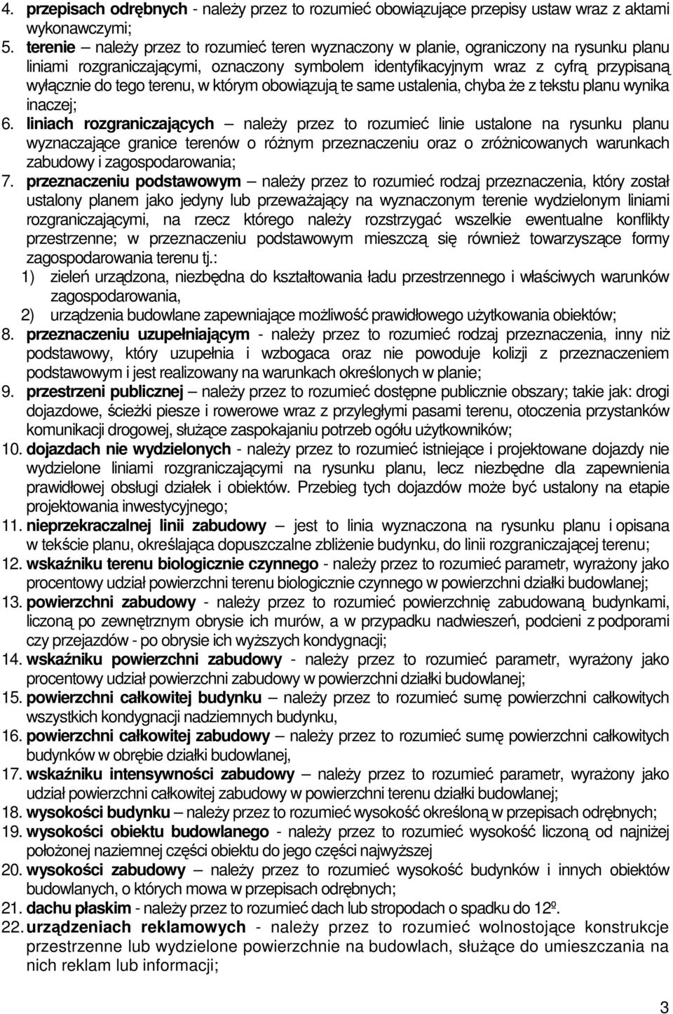 terenu, w którym obowiązują te same ustalenia, chyba Ŝe z tekstu planu wynika inaczej; 6.