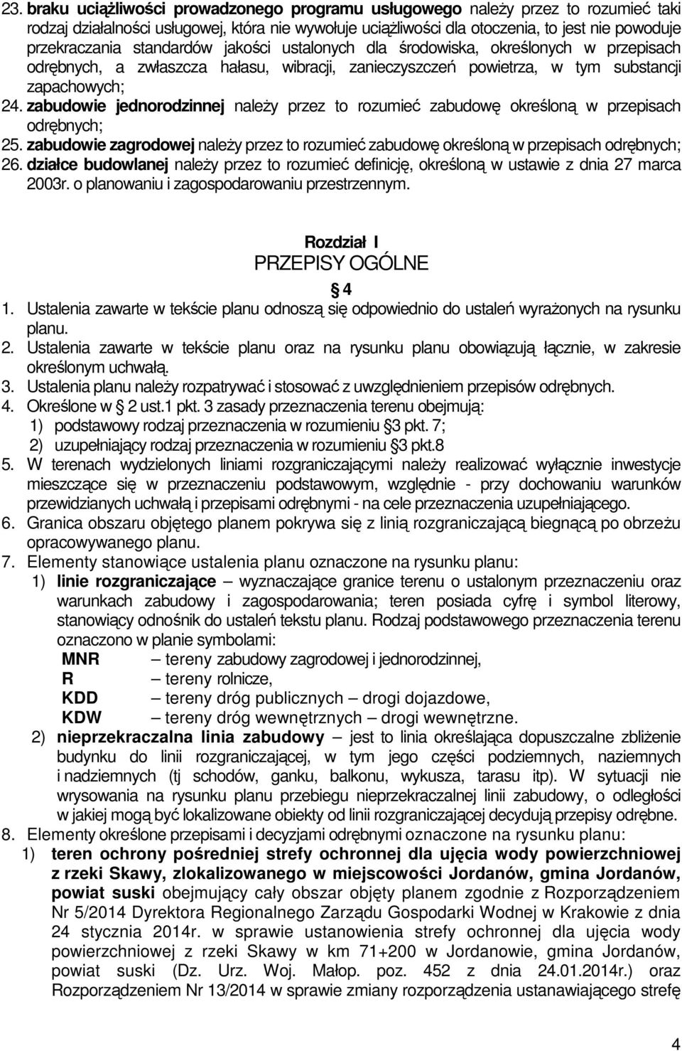 zabudowie jednorodzinnej naleŝy przez to rozumieć zabudowę określoną w przepisach odrębnych; 25. zabudowie zagrodowej naleŝy przez to rozumieć zabudowę określoną w przepisach odrębnych; 26.