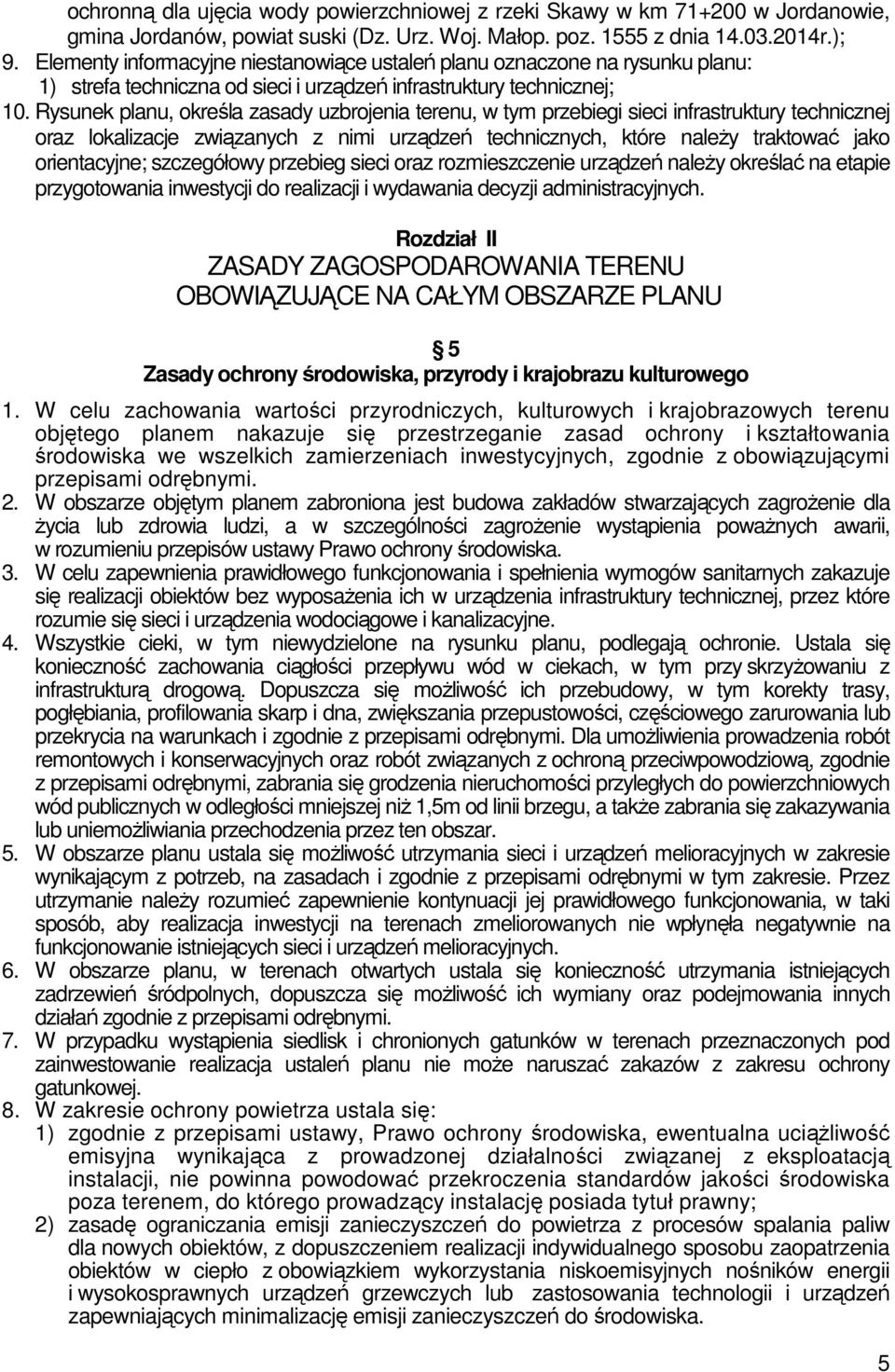 Rysunek planu, określa zasady uzbrojenia terenu, w tym przebiegi sieci infrastruktury technicznej oraz lokalizacje związanych z nimi urządzeń technicznych, które naleŝy traktować jako orientacyjne;