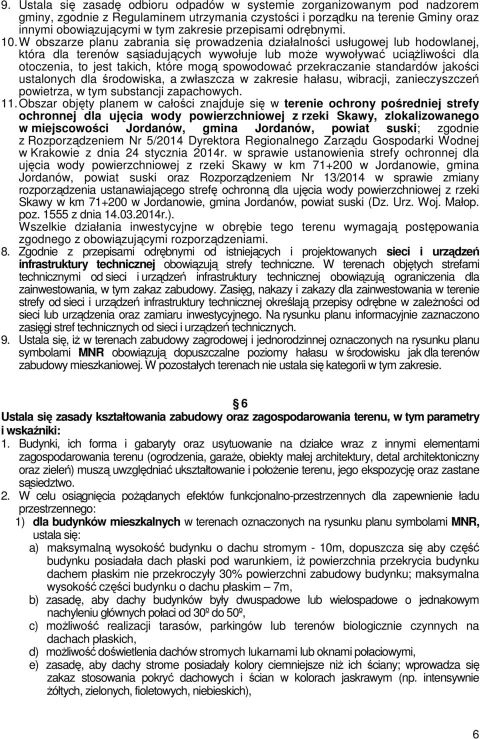 W obszarze planu zabrania się prowadzenia działalności usługowej lub hodowlanej, która dla terenów sąsiadujących wywołuje lub moŝe wywoływać uciąŝliwości dla otoczenia, to jest takich, które mogą