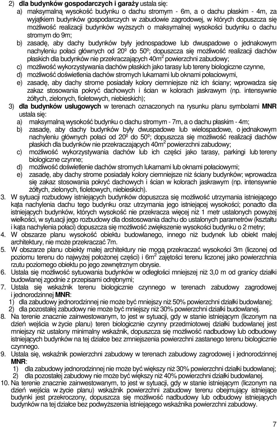 połaci głównych od 20º do 50º; dopuszcza się moŝliwość realizacji dachów płaskich dla budynków nie przekraczających 40m 2 powierzchni zabudowy; c) moŝliwość wykorzystywania dachów płaskich jako