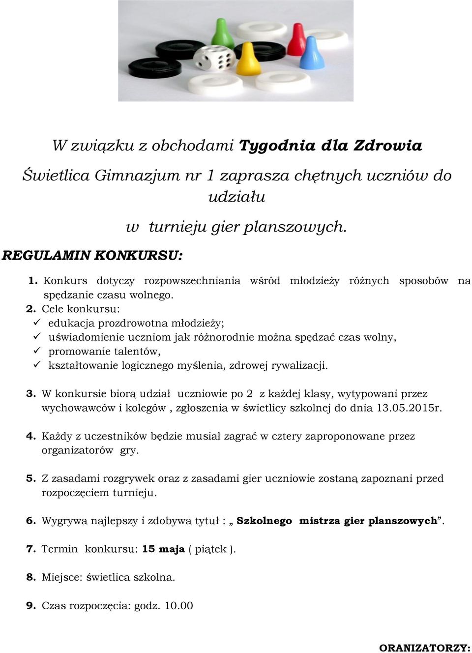 W konkursie biorą udział uczniowie po 2 z każdej klasy, wytypowani przez wychowawców i kolegów, zgłoszenia w świetlicy szkolnej do dnia 13.05.2015r. 4.