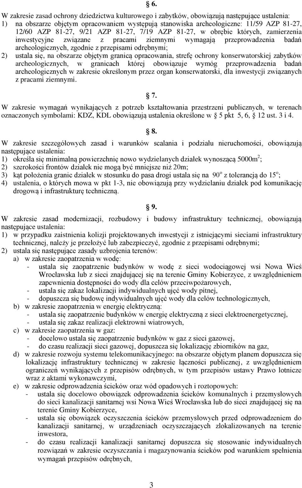 objętym granicą opracowania, strefę ochrony konserwatorskiej zabytków archeologicznych, w granicach której obowiązuje wymóg przeprowadzenia badań archeologicznych w zakresie określonym przez organ