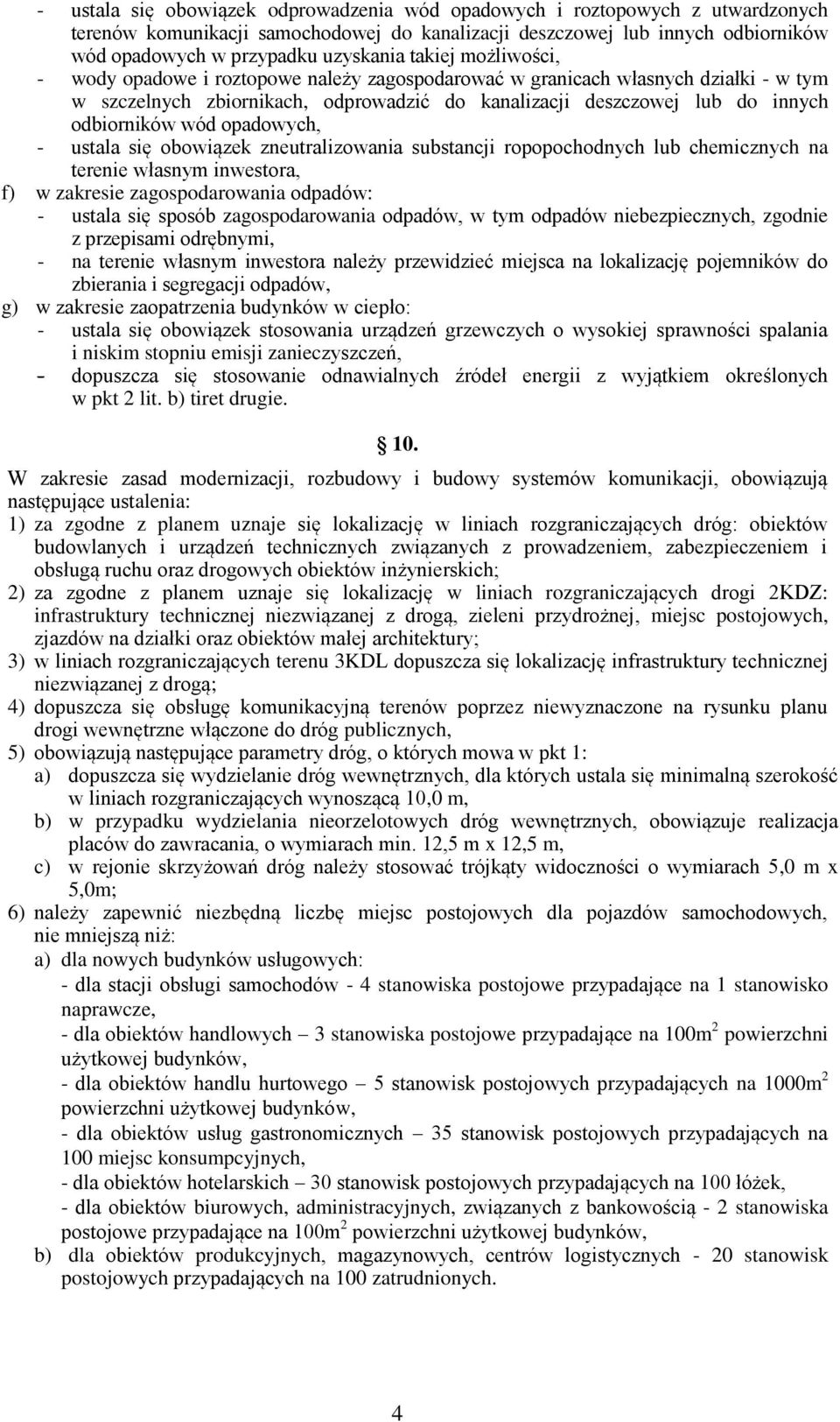 opadowych, - ustala się obowiązek zneutralizowania substancji ropopochodnych lub chemicznych na terenie własnym inwestora, f) w zakresie zagospodarowania odpadów: - ustala się sposób zagospodarowania