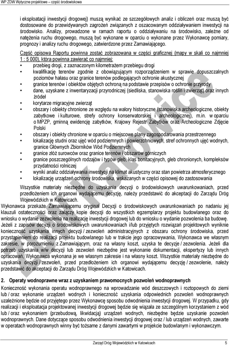 Analizy, prowadzone w ramach raportu o oddziaływaniu na środowisko, zależne od natężenia ruchu drogowego, muszą być wykonane w oparciu o wykonane przez Wykonawcę pomiary, prognozy i analizy ruchu