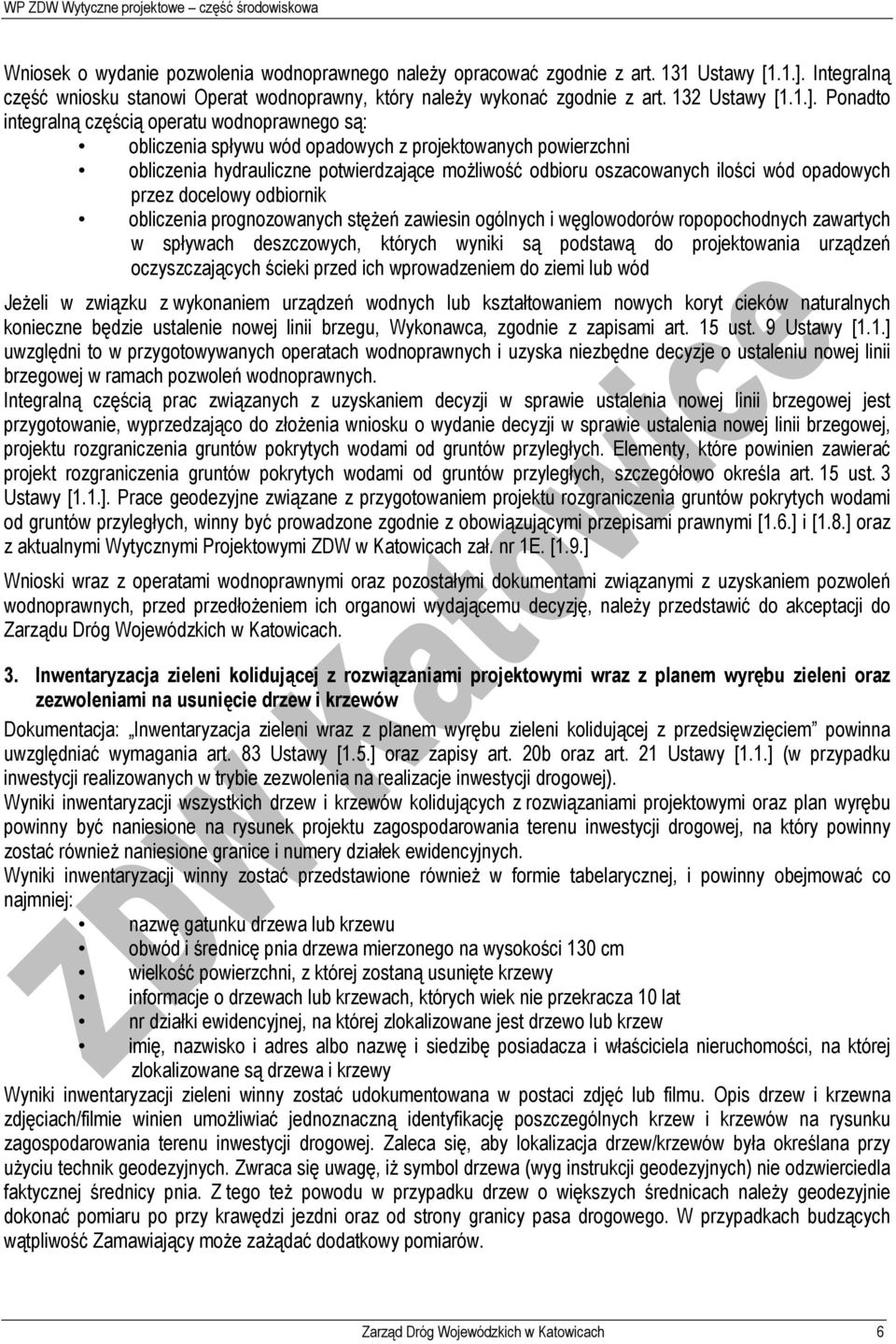 Ponadto integralną częścią operatu wodnoprawnego są: obliczenia spływu wód opadowych z projektowanych powierzchni obliczenia hydrauliczne potwierdzające możliwość odbioru oszacowanych ilości wód