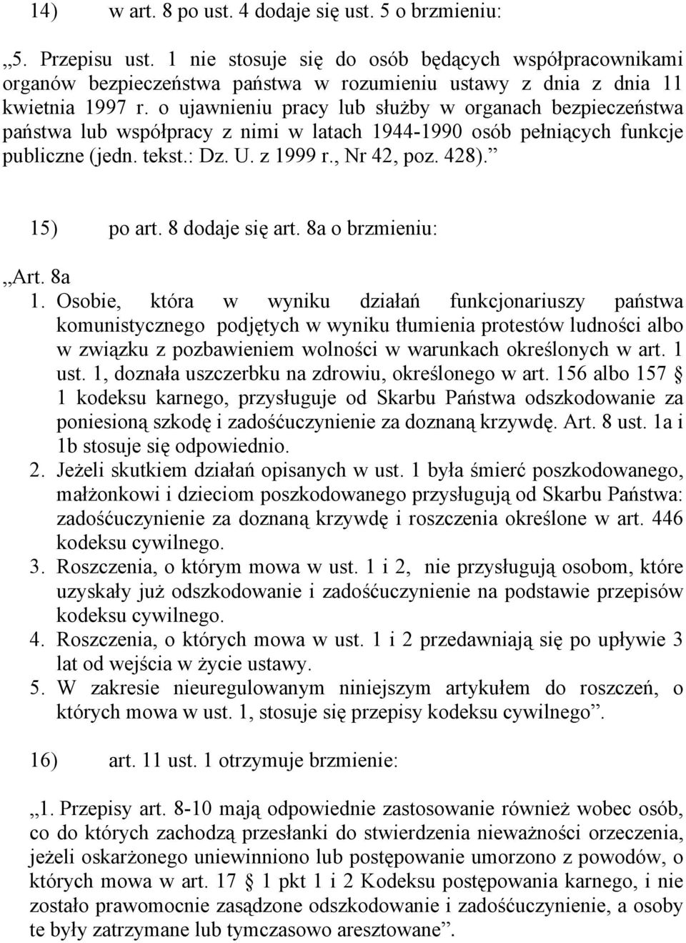 o ujawnieniu pracy lub służby w organach bezpieczeństwa państwa lub współpracy z nimi w latach 1944-1990 osób pełniących funkcje publiczne (jedn. tekst.: Dz. U. z 1999 r., Nr 42, poz. 428).