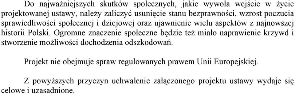 Ogromne znaczenie społeczne będzie też miało naprawienie krzywd i stworzenie możliwości dochodzenia odszkodowań.