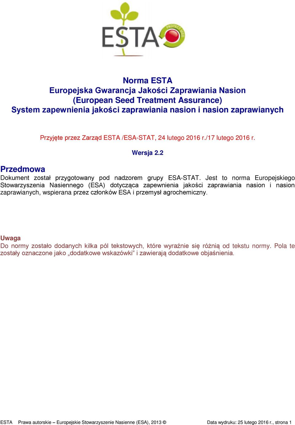Jest to norma Europejskiego Stowarzyszenia Nasiennego (ESA) dotycząca zapewnienia jakości zaprawiania nasion i nasion zaprawianych, wspierana przez członków ESA i przemysł agrochemiczny.