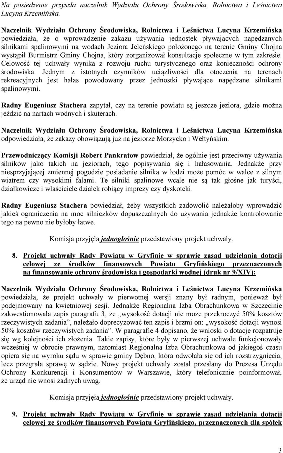 Chojna, który zorganizował konsultacje społeczne w tym zakresie. Celowość tej uchwały wynika z rozwoju ruchu turystycznego oraz konieczności ochrony środowiska.