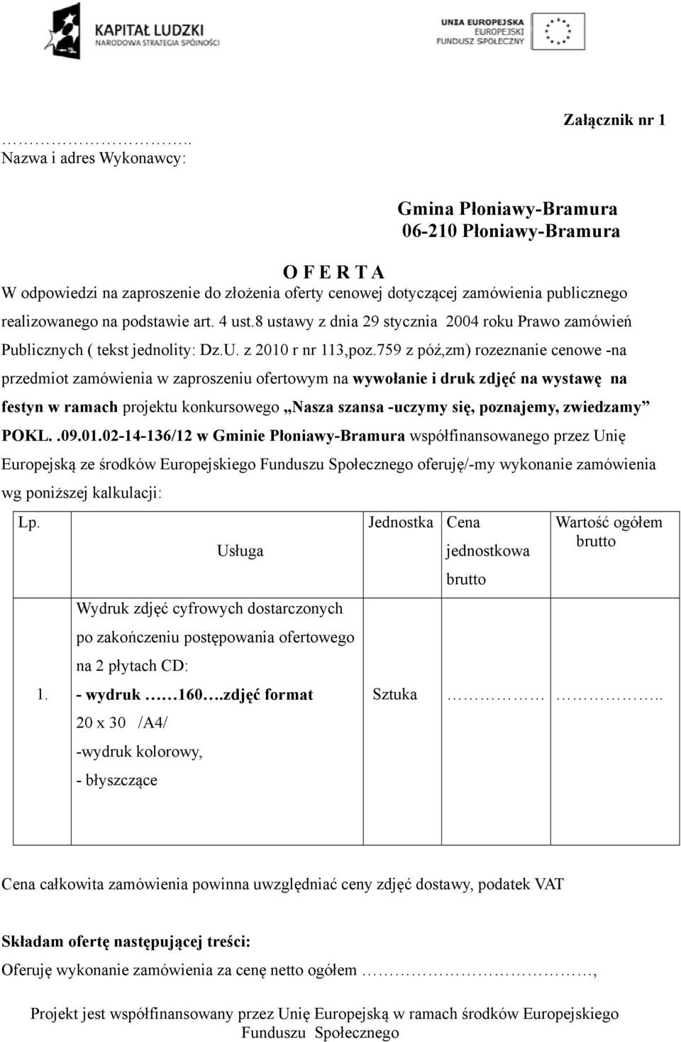 759 z póź,zm) rozeznanie cenowe -na przedmiot zamówienia w zaproszeniu ofertowym na wywołanie i druk zdjęć na wystawę na festyn w ramach projektu konkursowego Nasza szansa -uczymy się, poznajemy,