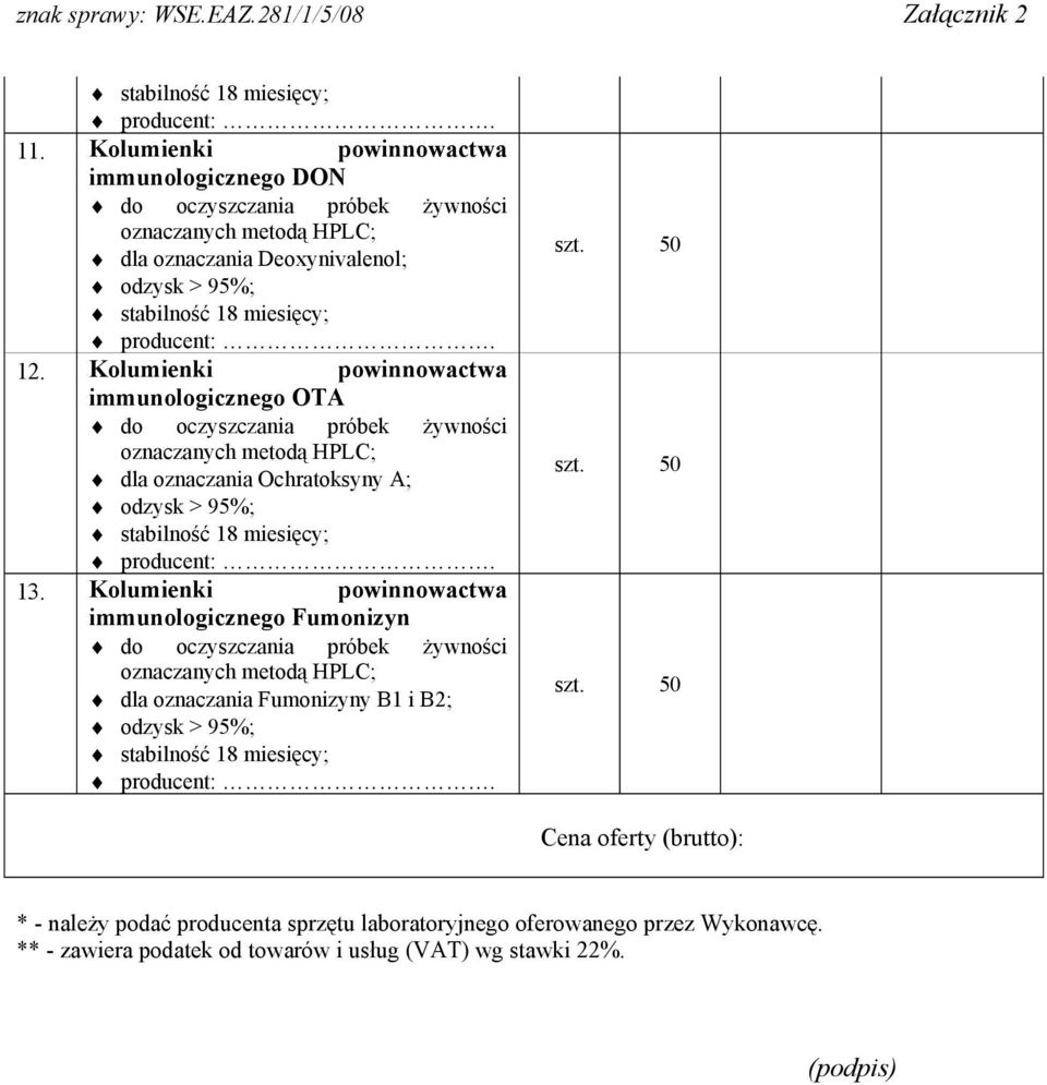 Kolumienki powinnowactwa immunologicznego OTA do oczyszczania próbek żywności oznaczanych metodą HPLC; dla oznaczania Ochratoksyny A; odzysk > 95%; stabilność 18 miesięcy; 13.