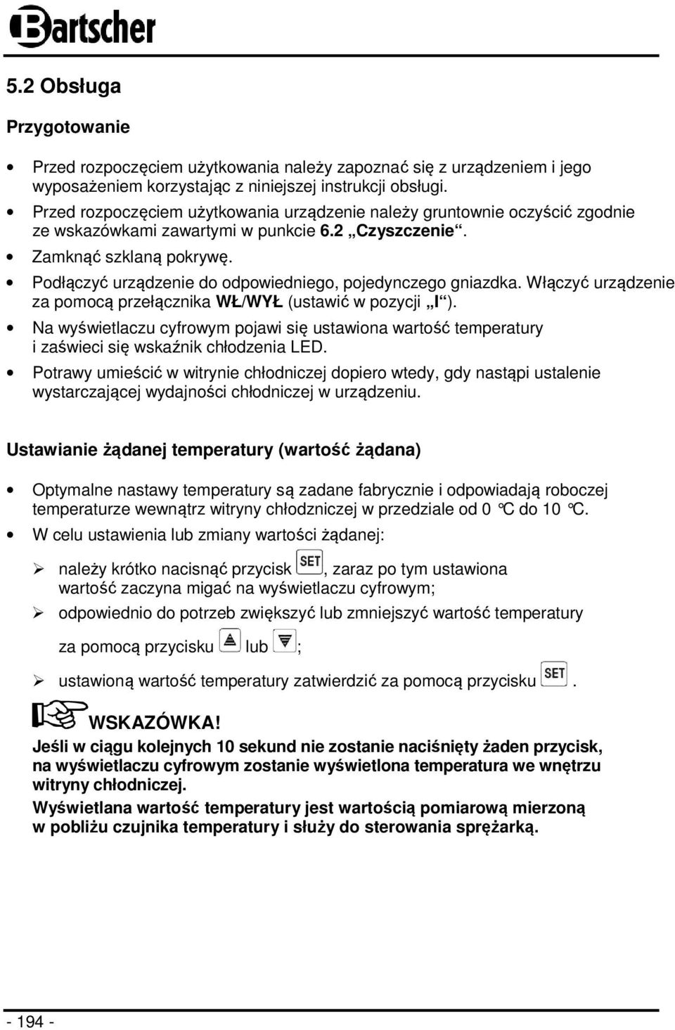Podłączyć urządzenie do odpowiedniego, pojedynczego gniazdka. Włączyć urządzenie za pomocą przełącznika WŁ/WYŁ (ustawić w pozycji I ).