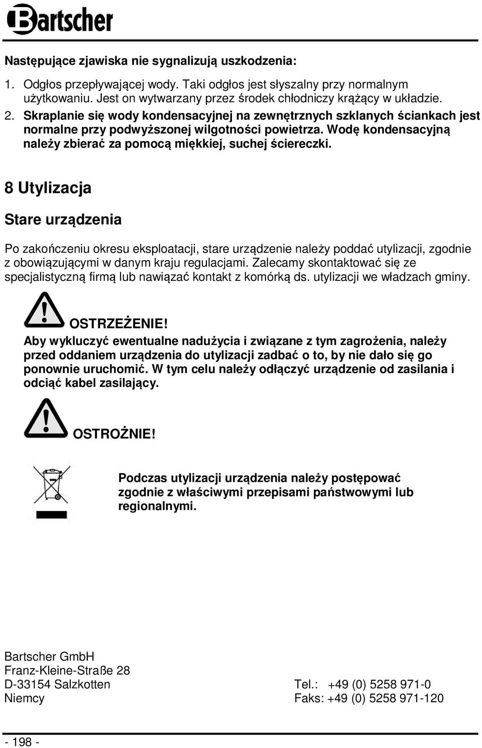 Wodę kondensacyjną należy zbierać za pomocą miękkiej, suchej ściereczki.