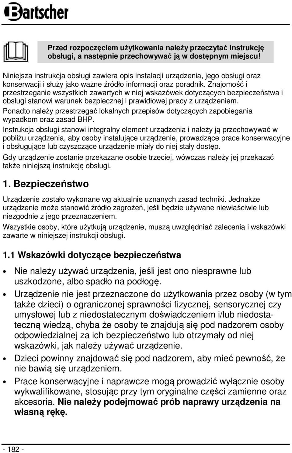 Znajomość i przestrzeganie wszystkich zawartych w niej wskazówek dotyczących bezpieczeństwa i obsługi stanowi warunek bezpiecznej i prawidłowej pracy z urządzeniem.