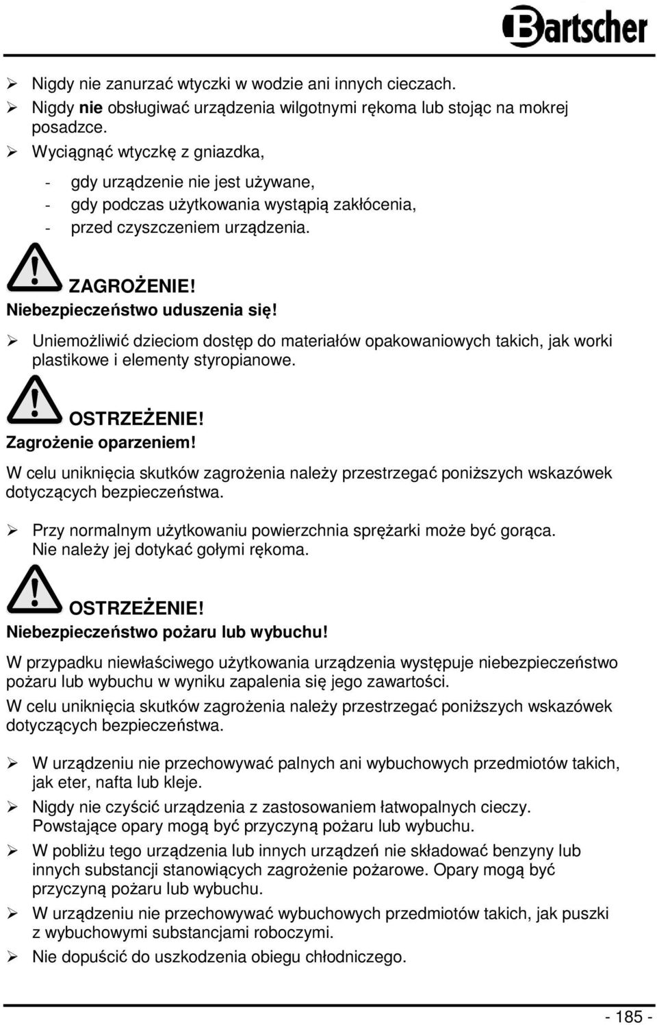 Uniemożliwić dzieciom dostęp do materiałów opakowaniowych takich, jak worki plastikowe i elementy styropianowe. OSTRZEŻENIE! Zagrożenie oparzeniem!